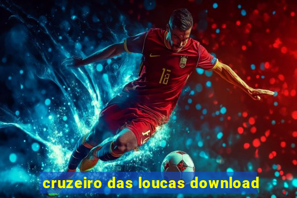 cruzeiro das loucas download